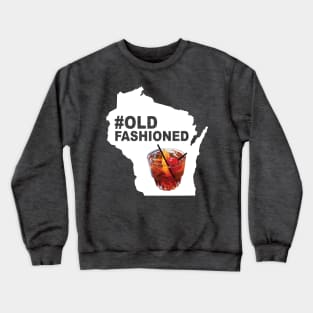 #OldFashioned Funny Wisconsin Old Fashioned Crewneck Sweatshirt